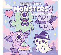 CREEPY-CUTE MONSTERS COLORING BOOK: Adorable & Spooky Coloring Fun for Kids Ages 6+ | A Whimsical Coloring Adventure Full of Sweet Scares | Perfect for Halloween or Year-Round Monster Fun
