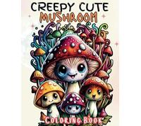 Creepy Cute Mushroom: 63 fun and relaxing coloring pages for kids and adults