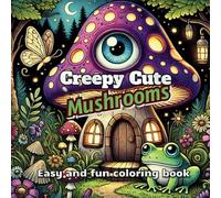 Creepy Cute Mushrooms easy and fun Coloring Book: Whimsical, Spooky, and Adorable Fungi to Color and Enjoy