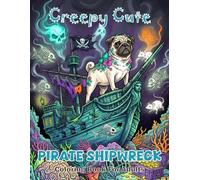 Creepy Cute Pirate Shipwreck Coloring Book For Adults: Spooky Ghost Reef Animals In Kawaii Gothic Style Cute Horror Ocean Creatures And Haunted Treasure Monsters For Relaxation And Stress Relief