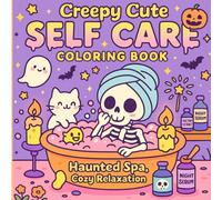 Creepy Cute Self Care Coloring Book: Haunted Spa, Cozy Relaxation, Yoga Fun, Bubble Baths, Makeup Nights, and Creepy Cute Self-Care Scenes for Stress ... Halloween Coloring Fun for Teens and Adults