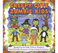 Creepy Cute Zombie Kids: A Halloween Coloring Adventure: Spooky Fun for Little Trick-or-Treaters! Over 50 Adorable Zombie Characters in Costume, Ready for Coloring.