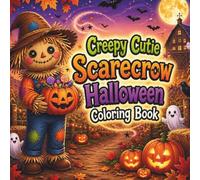 Creepy Cutie Scarecrow Halloween Coloring Book: Bold & Easy Cute Spooky Scarecrow Coloring Pages for Kids, Teens, and Adults