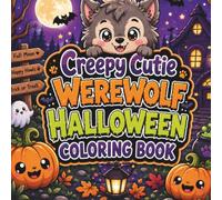 Creepy Cutie Werewolf Halloween Coloring Book: 50 Cute & Spooky Werewolf Coloring Pages Featuring Kawaii Halloween Scenes with Friendly Ghosts, ... Trick-or-Treat Fun for Kids, Teens & Adults
