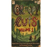 Creepy Cuts Volume 1: Original tales of Terror From the Hit Narrative Horror Podcast