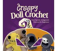Creepy Doll Crochet: Easy Spooky Amigurumi Patterns for Beginners