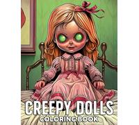 Creepy Dolls Coloring Book: Dive Into Chilling Coloring Pages featuring Haunted Playthings And Eerie Victorian Arts For Teens And Adults Relax And Relieve Stress