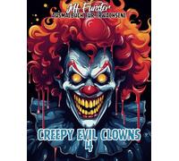 CREEPY EVIL CLOWNS 4 - 50 gruselige und beeindruckende Malvorlagen für Jugendliche und Erwachsene: Entdecke die dunkle und faszinierende Welt ... Kreativität und außergewöhnlichem Design!
