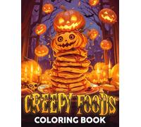 Creepy Foods Coloring Book: Spooky and Horror Dessert Coloring Pages With High-Quality Illustrations for Relaxation and Creativity