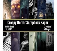 Creepy Horror Scrapbook Paper: 48 Pages of Decorative Patterned Craft Paper, ideal for Scrapbooking, Junk Journals, Card Making, Decoupage, Collage, Mixed-Media Art, Origami,