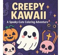 Creepy Kawaii: A Spooky-Cute Coloring Adventure: A Whimsical Cute & Spooky Halloween-Inspired Kawaii Coloring Book for All Ages