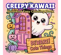 Creepy Kawaii Bold And Easy Coloring Book: Simple & Spooky Illustrations for Adults and Teens Adorably Fun Designs featuring Cute Monsters and Whimsical Creatures to Color and Unwind