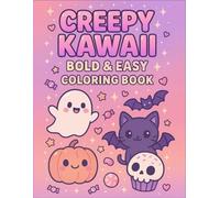 Creepy Kawaii Bold & Easy Coloring Book: Adorable & Spooky Kawaii Halloween Coloring Pages for Kids, Teens & Adults - Cute Ghosts, Pumpkins, Cupcakes & More!