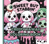 Creepy Kawaii sweet But Stabbin: A Creepy-Cute Coloring Book for Killer Cuties