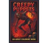 Creepy Puppets: An Adult Coloring Book: Haunted Marionettes, Twisted Dolls & Nightmare Puppetry in Horror-Themed Grayscale Pages