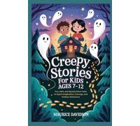 Creepy Stories for KiDS AGES 7-12: Fun, Safe, and Spooky Short tales to Spark Imagination, Courage, and Endless Adventure