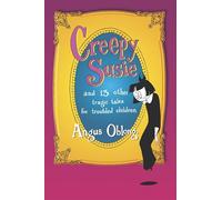 Creepy Susie: and 13 other tragic tales for troubled children.