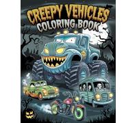 Creepy Vehicles: Haunted Trucks, Spooky Cars, and Creepy Rides - A Thrilling Coloring Adventure