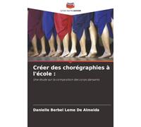 Créer des chorégraphies à l'école :: Une étude sur la composition des corps dansants