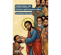 Creer para ver: Cartas a quien busca a Dios