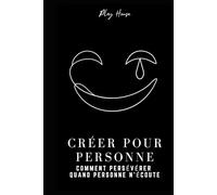 Créer pour personne - Comment persévérer quand personne n’écoute: Guide de production musicale pour développer des habitudes, finir ses morceaux et faire carrière de producteur