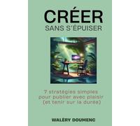 CRÉER SANS S’ÉPUISER: 7 stratégies simples pour publier avec plaisir (et tenir sur la durée)