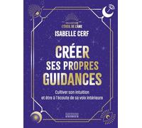 Créer ses propres guidances - Cultiver son intuition et être à l'écoute de sa voix intérieure