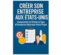 Créer son Entreprise aux États-Unis: Comprendre et choisir le type d’entreprise idéal pour votre projet