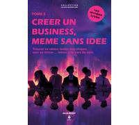 Créer un business, même sans idée: Trouver sa valeur, tester des choses et oser se lancer… même en partant de zéro. Pour les adolescents et jeunes adultes de 15 à 20 ans