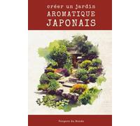 Créer un jardin aromatique japonais: Voyage sensoriel au pays du soleil levant: 2