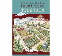 Créer un jardin aromatique tibétain: Savoir ancestral de l'Himalaya