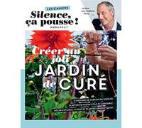 Créer un joli jardin de curé: Les cahiers Silence ça pousse: 31636
