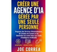 Créer une Agence d'IA Gérée par Une Seule Personne: Proposez des Services d'Automatisation, de Création de Contenu et de Génération de Leads Grâce aux Outils d'Intelligence Artificielle: 7
