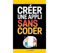 Créer une Application Sans Coder: Les 7 Clés pour Lancer votre Première App Simplement, Même en Partant de Zéro | Livre Créer une Appli en No Code | ... Mobile | Développement Application Mobile