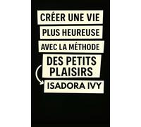 Créer une vie plus heureuse avec la méthode des petits plaisirs