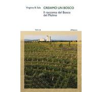 Creiamo un bosco. Il racconto del Bosco del Molino