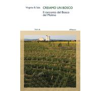 Creiamo un bosco. Il racconto del Bosco del Molino - Sala Virginio B.