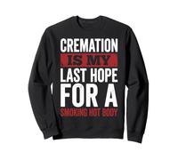 Cremation Is My Last Hope for A Smoking Hot Body Felpa