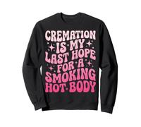 Cremation Is My Last Hope for A Smoking Hot Body Felpa