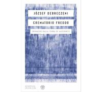 Crematorio freddo. Cronache dalla terra di Auschwitz - Debreczeni József