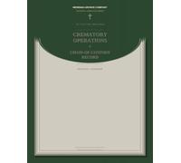 Crematory Operations & Chain-of-Custody Record: The Complete 156-Page Audit-Ready Logbook for Licensed Crematories. Includes Retort Charge Logs, ... Verification, and Dual-Staff Sign-Offs.