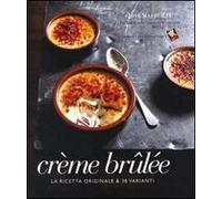 Crème brulée. La ricetta originale & 38 varianti. Ediz. a colori