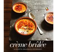 Crème brulée. La ricetta originale & 38 varianti. Ediz. a colori