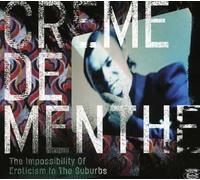 Creme De Menthe - Impossibility Of Eroticism In The Suburbs