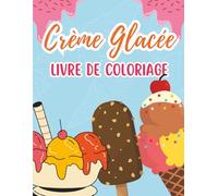 Crème Glacée Livre De Coloriage Pour Enfants: Colorie tes Glaces Préférées dans ce Cahier Créatif et Amusant | Idéale Pour les Filles et Garçons de 3 à 9 ans