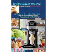 CREME NINJA DELUXE RICCO DI PROTEINE LIBRO DI RICETTE: Master ad alto contenuto proteico Dolcetti congelati E Cremoso Prepara i pasti con facilità