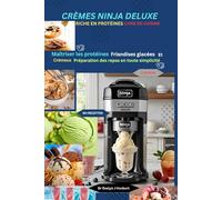 CRÈMES NINJA DELUXE RICHE EN PROTÉINES LIVRE DE CUISINE: Maîtriser les protéines Friandises glacées Et Crémeux Préparation des repas en toute simplicité