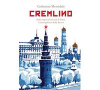 Cremlino. Dalle origini all'ascesa di Putin: il cuore politico della Russi...
