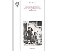 Cremona civilissima. Storia di una politica scolastica (1860-1911)