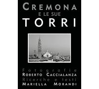 Cremona e le sue torri. Ediz. illustrata